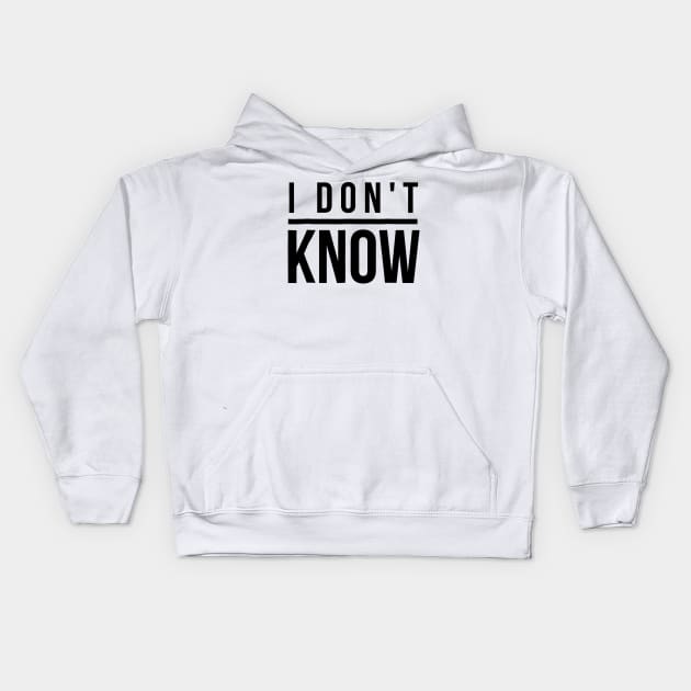 I Don't Know Kids Hoodie by FreedoomStudio